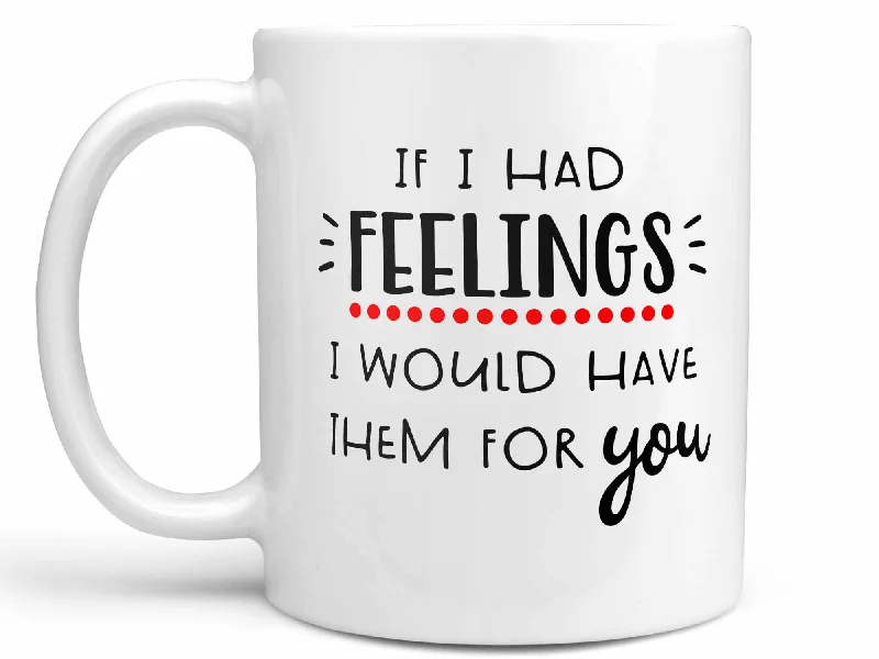 insulated mugs for hot drinks on the go-If I Had Feelings Coffee Mug